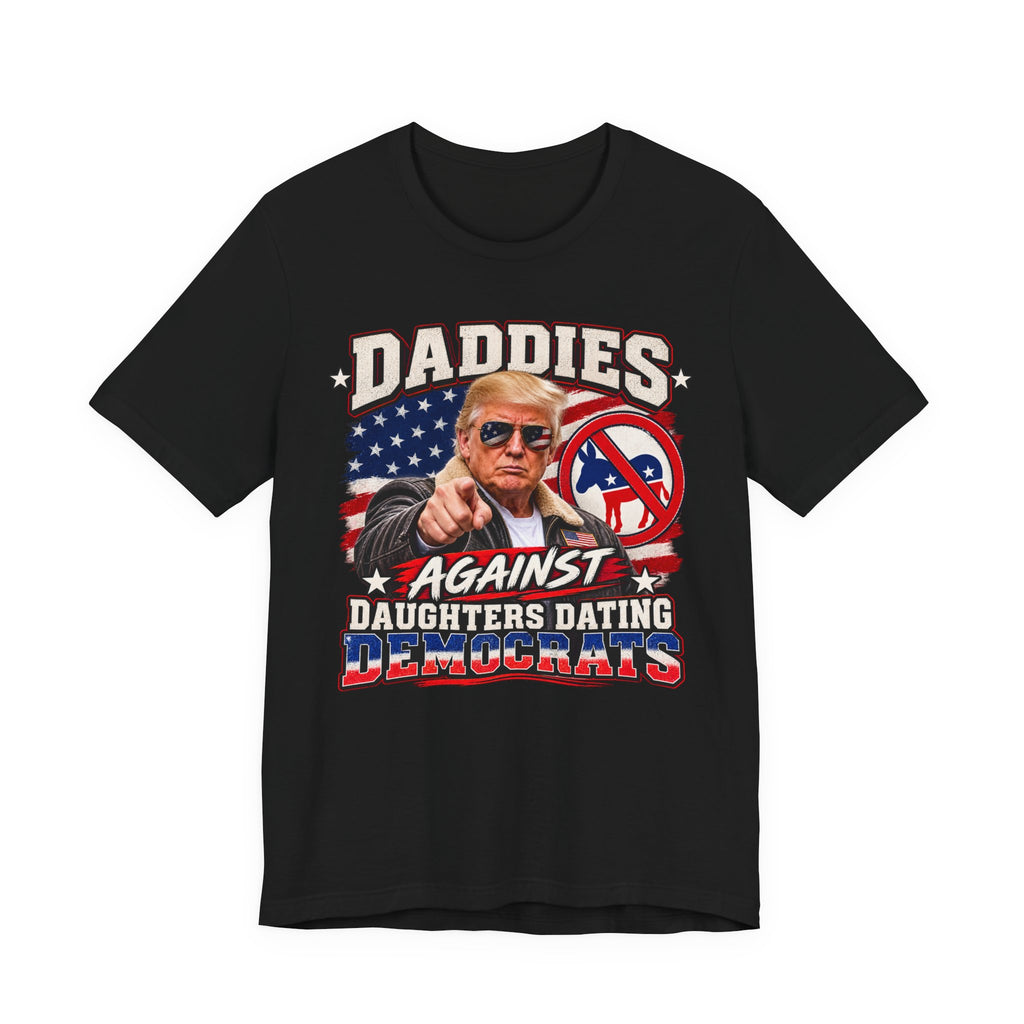 "Daddies Against Daughters Dating Democrats" T-Shirt